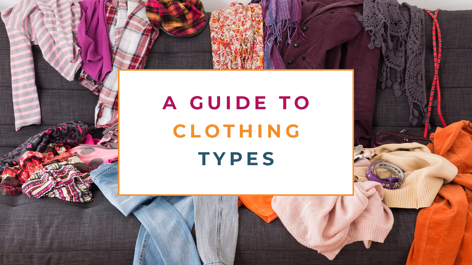 A guide to the many different types of clothes