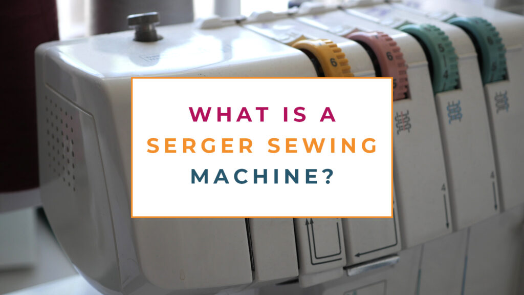 Close up of a white serger and the words 'what is a serger sewing machine' as an overlay.