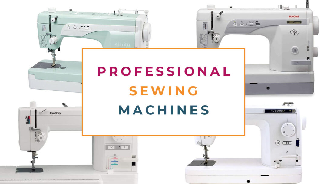 4 Best Professional Sewing Machines (That Are Not Industrials) in 2023